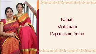 Kapali | Mohanam | Adi | Papanasam Shivan | Anahita & Apoorva