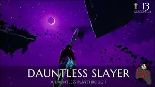 DAUNTLESS Slayer S4E13 - 