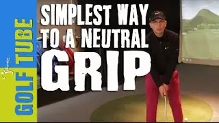 SIMPLEST WAY TO GET A NEUTRAL GOLF GRIP