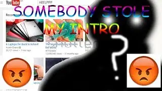 SOMEONE STOLE MY INTRO **NOT CLICKBAIT**