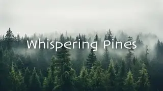 Whispering Pines - Calm Ambient Music - Deep Relaxation and Healing
