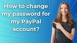 How to change my password for my PayPal account ? - Step by Step