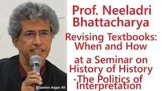 Prof. Neeladri Bhattacharya | Revising Textbooks: When and How | Seminar on History of History