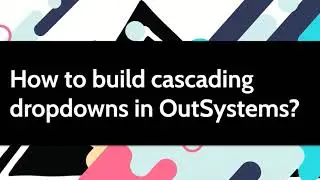 Как создать каскадные или связанные раскрывающиеся списки в OutSystems?
