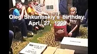 Oleg Shkurinskiy's Birthday April, 27,1999