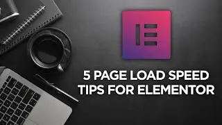 5 Page Load Speed Tips for Elementor