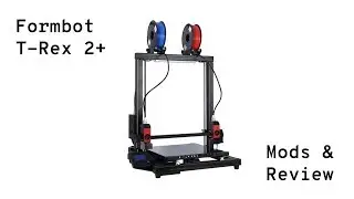 Formbot T-Rex 2+ - Mods & Review