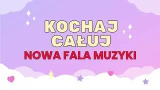 KOCHAJ, CAŁUJ - NOWA FALA MUZYKI (Cover)