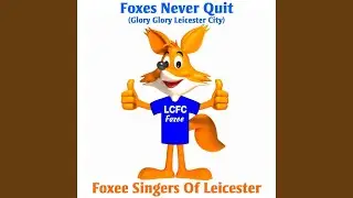 Foxes Never Quit (Glory Glory Leicester City)