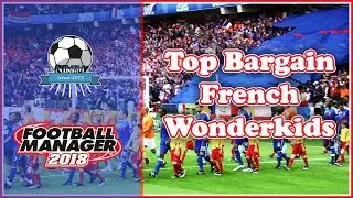 Top Bargain French Wonderkids - Under &pound;1  Million - Football Manager 2018