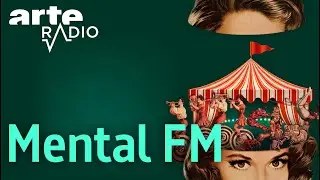 Mental FM -  ARTE Radio Podcast