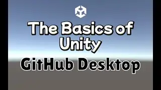 Basics of Unity: GitHub Desktop