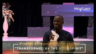 TRANSFORMED BY THE HOLY SPIRIT | Prophet Emmanuel Afriyie Jenkins