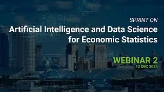 Sprint on AI and Data Science for Economic Statistics - Webinar 2 - 12 Dec 2024