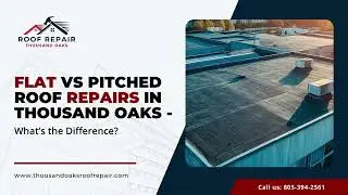 Flat vs Pitched Roof Repairs in Thousand Oaks &ndash; What&rsquo;s the Difference