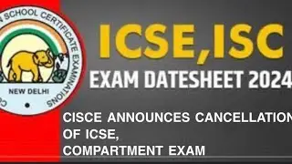 CISCE ANNOUNCES CANCELLATION OF ICSE,COMPARTMENT EXAM AND INTRODUCES RE-EVALUATION FORM 2024