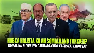 Xog Somaliya oo Heshey Hub Halisa iyo Cabsida Somaliland? Cadhada Israa’iil Go.aanka Cirro Turkiga.?