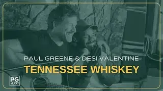 Paul Greene & Desi Valentine &ndash; The Cover of  Tennessee Whiskey  You Didn&rsquo;t Know You Needed