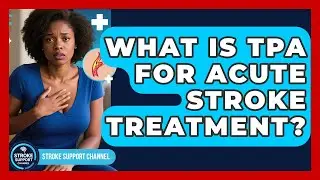 What Is tPA For Acute Stroke Treatment? - Stroke Support Channel