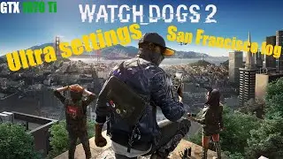 Watch Dogs 2 | Ultra Settings GTX 1070Ti + I5- 10400F | 1080p, San Francisco Fog Performance Test!