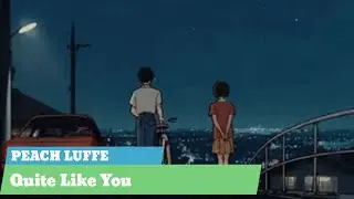 Peach Luffe - Quite Like You [LYRICS]