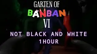 Not Black and White Song 1 Hour Garten of Banban Chapter 6 OST