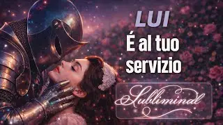 LUI ti desidera, &eacute; completamente pazzo di te e realizza i tuoi desideri SUBLIMINAL