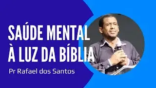 Sa&uacute;de Mental &agrave; Luz da B&iacute;blia | Pr Rafael dos Santos 