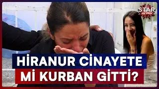 Önce 'İntihar' Dedi Sonra 'Şaka'! Hiranur'un Ölümünde Kan Donduran Çelişki | Star Ana Haber