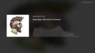 Roan Rant: The Past IS a Present