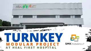 Turnkey Modular Project at HEAL FIRST HOSPITAL | SMK Modulars LLP
