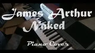James Arthur - Naked Piano Cover