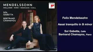 Felix Mendelssohn: Assai tranquillo in B minor - Sol Gabetta - Bertrand Chamayou