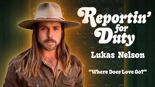 REPORTIN' FOR DUTY: LUKAS NELSON 