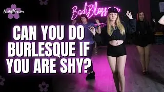 Can you do burlesque if you are shy?