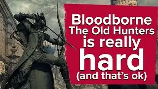 Bloodborne: The Old Hunters is too hard for me (and that's ok)
