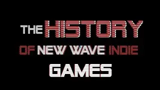 A Brief History of New Wave Indie Games