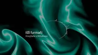 Išľi furmaňi - Špivaju Hnojňaňe z Mihaľovec