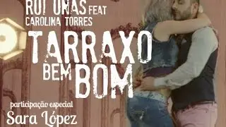 Tarraxo Bem Bom - Rui Unas feat. Carolina Torres e Sara López