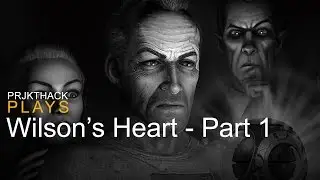 prjkthack plays - Wilson's Heart Part 1