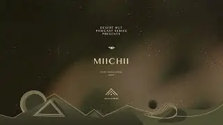 MIICHII @ Desert Hut Podcast Series [ Chapter CIV ]