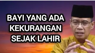 BAYI YANG ADA KEKURANGAN SEJAK LAHIR - Nasehat Ustadz Dhanu