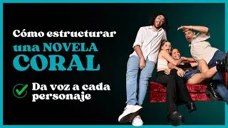 Cómo escribir una novela coral y dar voz única a cada personaje. Consejos para escritores 2025