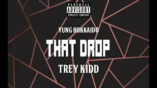 Trey Kidd - That Drop (feat. Yung Hokkaido)