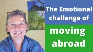 The Emotional Challenge of moving abroad