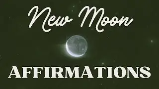 New Moon Affirmations with 528Hz Meditation Music: Activate Positive Change & Manifest Your Desires