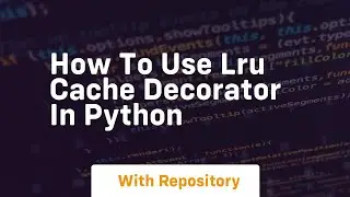 How to use lru cache decorator in python