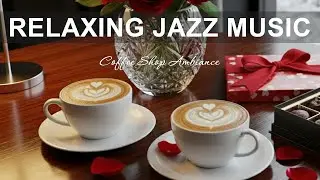 Relaxing Jazz Music☕Happy Winter Cafe Music & Soothing Bossa Nova Piano for Unwind