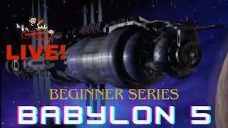 Beginner Series: Babylon 5 w/ Baron Orman Tagge
