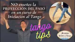 No enseñes la Proyección del Paso, en un curso de Iniciación al Tango.